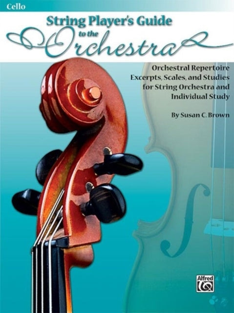 String Players Guide to the Orchestra Orchestral Repertoire Excerpts Scales and Studies for String Orchestra and Individual Study Cello