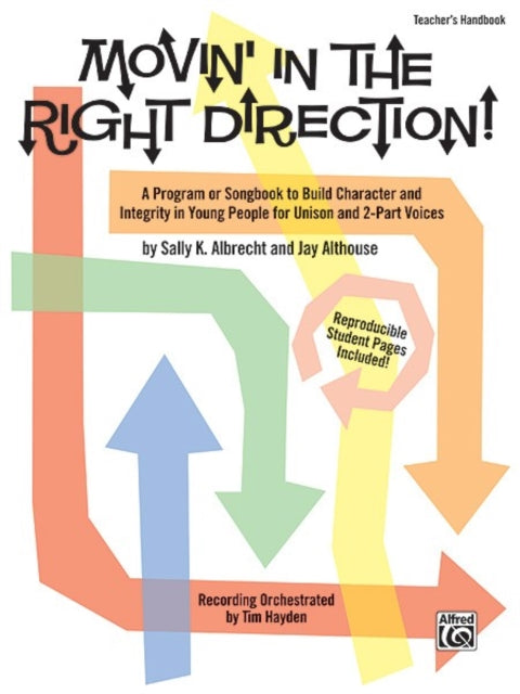 Movin in the Right Direction A Program or Songbook to Build Character and Integrity in Young People for Unison and 2Part Voices Teachers Handbook