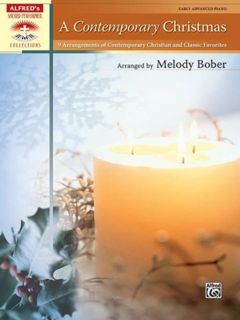 A Contemporary Christmas 9 Arrangements of Contemporary Christian and Classic Favorites Alfreds Sacred Performer Collections