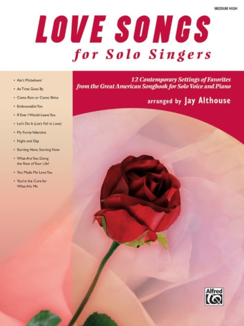 Love Songs for Solo Singers 12 Contemporary Settings of Favorites from the Great American Songbook for Solo Voice and Piano Medium High Voice