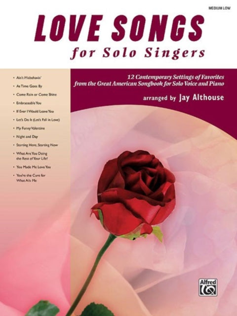 Love Songs for Solo Singers 12 Contemporary Settings of Favorites from the Great American Songbook for Solo Voice and Piano Medium Low Voice