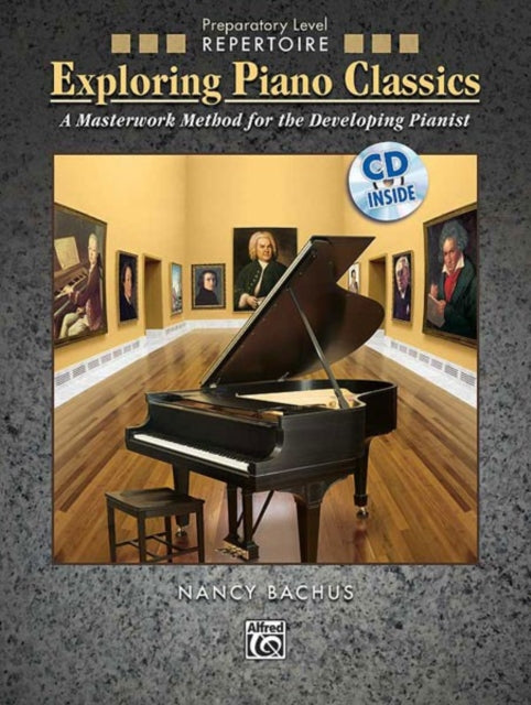 Exploring Piano Classics Repertoire Prep A Masterwork Method for the Developing Pianist