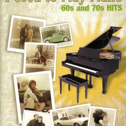 I Used to Play Piano  60s and 70s Hits An Innovative Approach for Adults Returning to the Piano