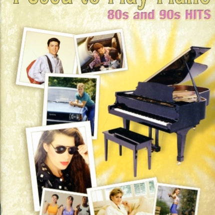 I Used to Play Piano  80s and 90s Hits An Innovative Approach for Adults Returning to the Piano