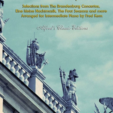 32 Arrangements of Favorite Masterpieces Selections from The Brandenburg ConcertosEine kleine Nachtmusik The Four Seasons and More Alfreds Classic Editions