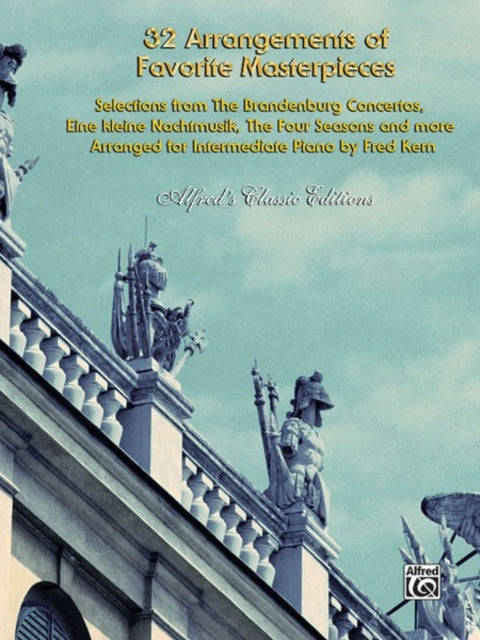 32 Arrangements of Favorite Masterpieces Selections from The Brandenburg ConcertosEine kleine Nachtmusik The Four Seasons and More Alfreds Classic Editions