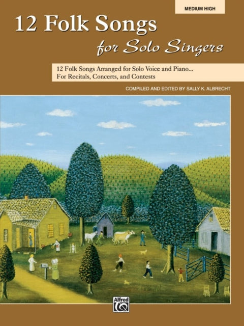 12 Folk Songs for Solo Singers Arranged for Solo Voice and Piano for Recitals Concerts and Contests Medium High Voice 12 Folk Songs Arranged for  Concerts and Contests Medium High Voice