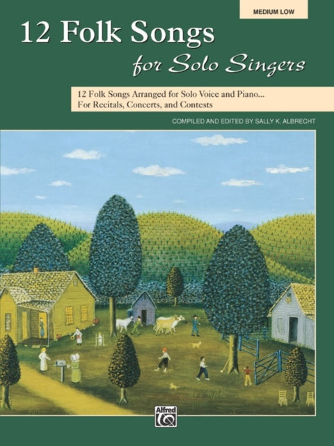 12 Folk Songs for Solo Singers Arranged for Solo Voice and Piano for Recitals Concerts and Contests Medium Low Voice 12 Folk Songs Arranged for  Concerts and Contests Medium Low Voice