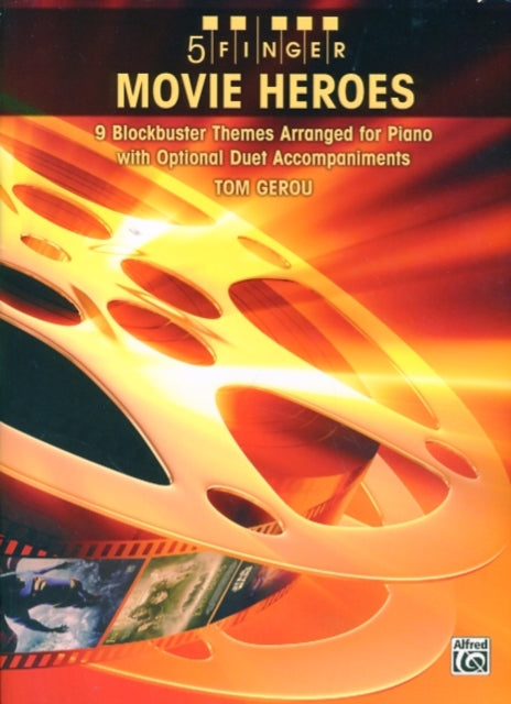 5 Finger Movie Heroes 8 Blockbuster Themes Arranged for Piano with Optional Duet Accompaniments 9 Blockbuster Themes Arranged for Piano with Optional Duet Accompaniments