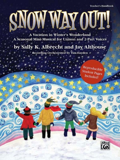 Snow Way Out A Vacation in Winters Wonderland A MiniMusical for Unison and 2Part Voices Teachers Handbook