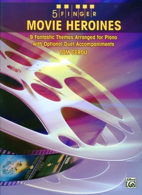 5 Finger Movie Heroines 9 Enchanting Themes Arranged for Piano with Optional Duet Accompaniments 9 Fantastic Themes Arranged for Piano with Optional Duet Accompaniments