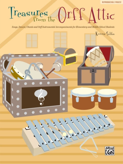 Treasures from the Orff Attic Songs Dances and Orff Instrument Accompaniments for Elementary and Middle School Students Songs Dances Chants and  for Elementary and Middle School Student