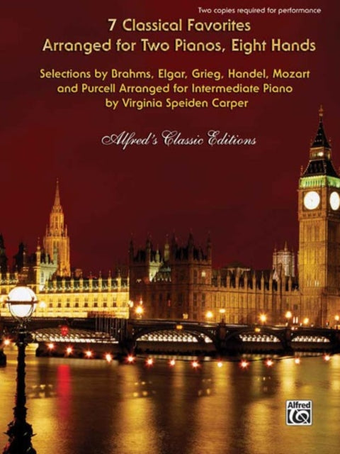 7 Classical Favorites Arranged for Two Pianos Eight Hands Selections by Brahms Elgar Grieg Handel Haydn Mozart and Purcell Arranged for Intermediate Piano Alfreds Classic Editions