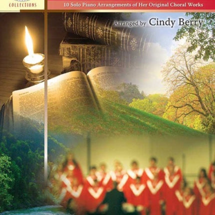 The Best of Cindy Berry 10 Solo Piano Arrangements of Her Original Choral Works Sacred Performer Collections