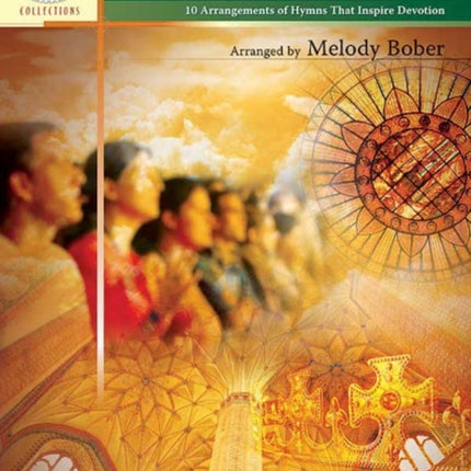 A Call to Worship 10 Arrangements of Hymns That Inspire Devotion Alfreds Sacred Performer Collections