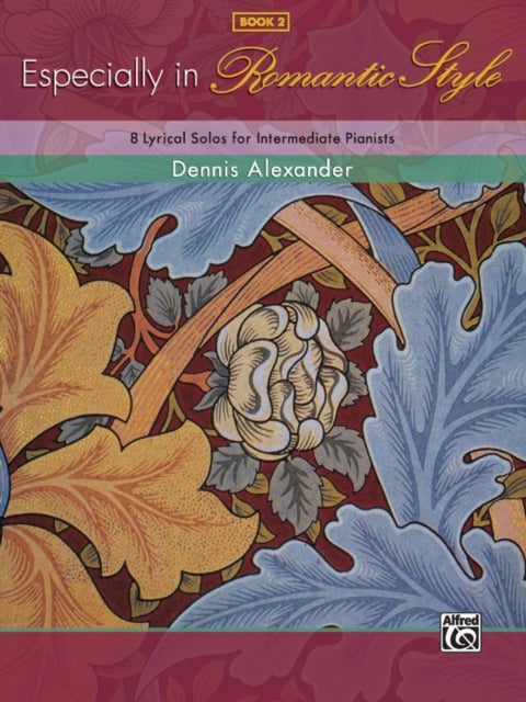 Especially in Romantic Style Bk 2 8 Lyrical Solos for Intermediate Pianists Dennis Alexander Library