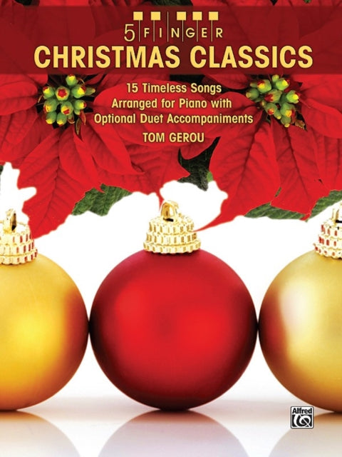 5 Finger Christmas Classics 14 Timeless Themes Arranged for Piano with Optional Duet Accompaniments 15 Timeless Songs Arranged for Piano with Optional Duet Accompaniments