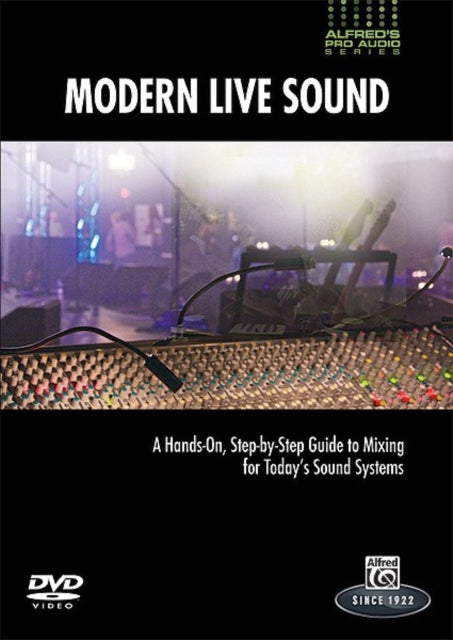 Modern Live Sound A HandsOn StepbyStep Guide to Mixing for Todays Sound Systems Alfreds ProAudio