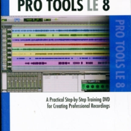 Beginning Pro Tools LE 8 A Practical StepbyStep Training DVD for Creating Professional Recordings Alfreds ProAudio Series