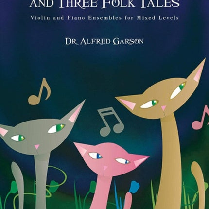 The Pussycat Suite and Three Folk Tales Violin and Piano Ensembles for Mixed Levels