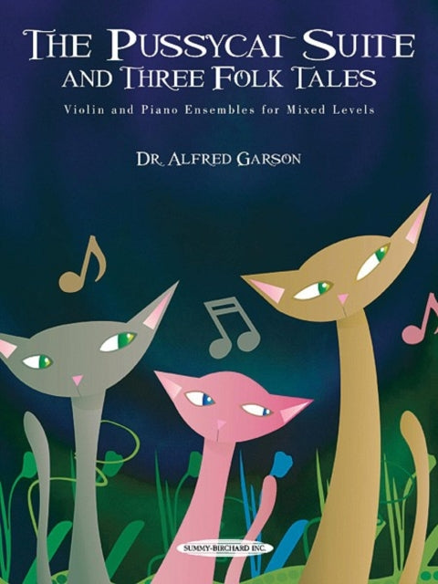 The Pussycat Suite and Three Folk Tales Violin and Piano Ensembles for Mixed Levels