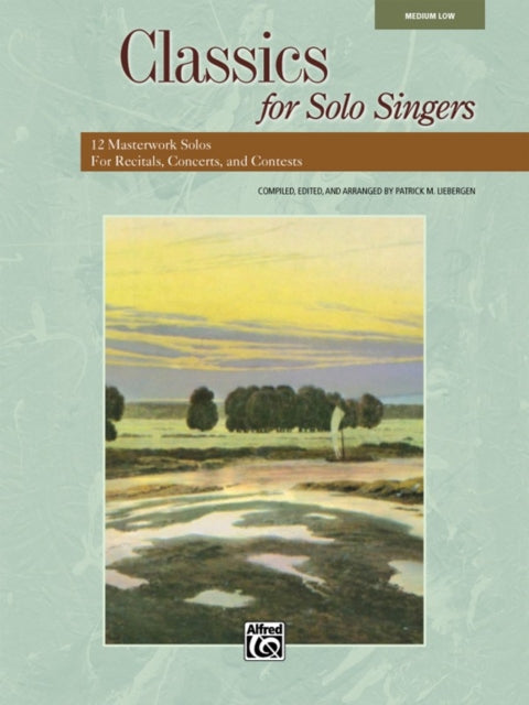 Classics for Solo Singers Low 12 Masterwork Solos for Recitals Concerts and Contests Medium Low Voice