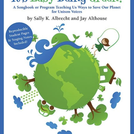 Its Easy Being Green A Songbook or Program Teaching Us Ways to Save Our Planet for Unison Voices Teachers Handbook  100 Reproducible