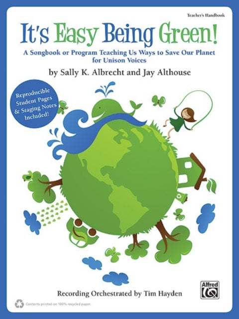 Its Easy Being Green A Songbook or Program Teaching Us Ways to Save Our Planet for Unison Voices Teachers Handbook  100 Reproducible