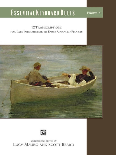 Essential Keyboard Duets Vol 5 12 Transcriptions for Late Intermediate to Early Advanced Pianists Alfred Masterwork Edition Essential Keyboard Repertoire