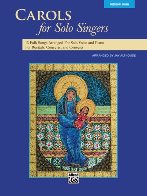 Carols for Solo Singers 10 Seasonal Favorites Arranged for Solo Voice and Piano for Recitals and Concerts Medium High Voice