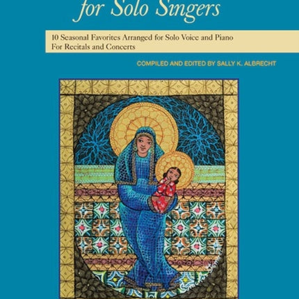 Carols for Solo Singers 10 Seasonal Favorites Arranged for Solo Voice and Piano for Recitals and Concerts Medium Low Voice