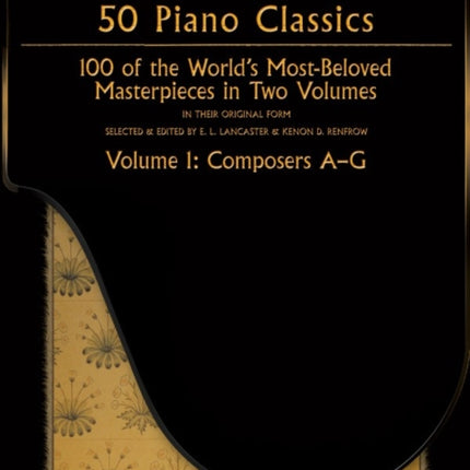 50 Piano Classics  Composers AG Vol 1 100 of the Worlds MostBeloved Masterpieces In Two Volumes