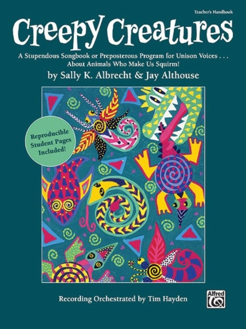 Creepy Creatures A Stupendous Songbook or Preposterous Program for Unison VoicesAbout Animals Who Make Us Squirm Teachers Handbook Book Includes Reproducible Student Pages