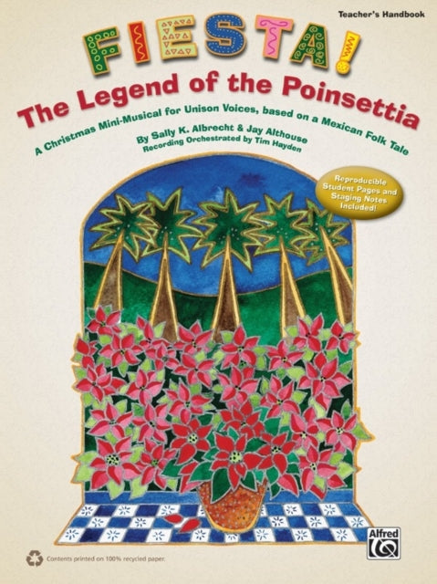 Fiesta The Legend of the Poinsettia A Christmas MiniMusical for Unison Voices based on a Mexican Folk Tale Teachers Handbook