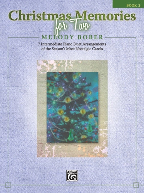 Christmas Memories for Two Bk 2 7 Intermediate Piano Duet Arrangements of the Seasons Most Nostalgic Carols