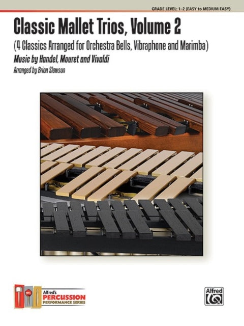 Classic Mallet Trios Vol 2 4 Classics Arranged for Orchestra Bells Vibraphone and Marimba Alfreds Percussion Performance