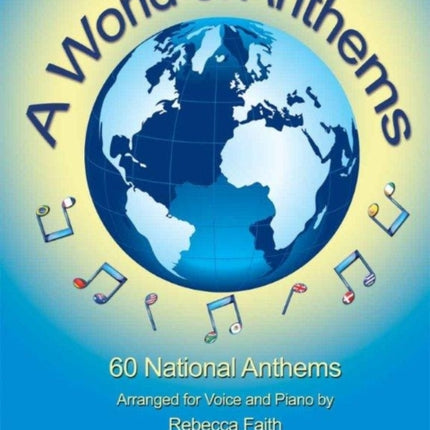 A World of Anthems for Voice and Piano 60 National Anthems Arranged for Voice and Piano