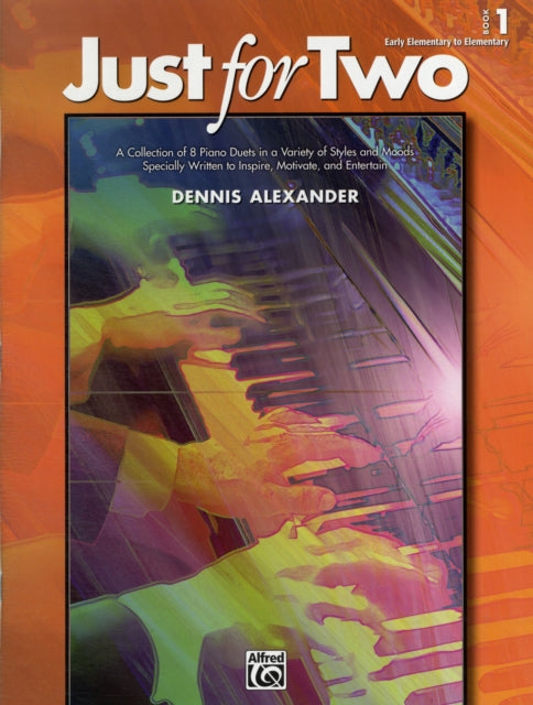 Just for Two Bk 1 A Collection of 8 Piano Duets in a Variety of Styles and Moods Specially Written to Inspire Motivate and Entertain Book 1