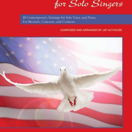 Songs of Peace and Patriotism for Solo Singers 10 Contemporary Settings for Solo Voice and Piano For Recitals Concerts and Contests Medium Low Voice