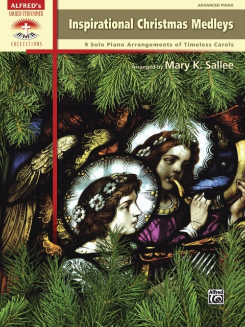 Inspirational Christmas Medleys 9 Solo Piano Arrangements of Timeless Carols Sacred Performer Collections