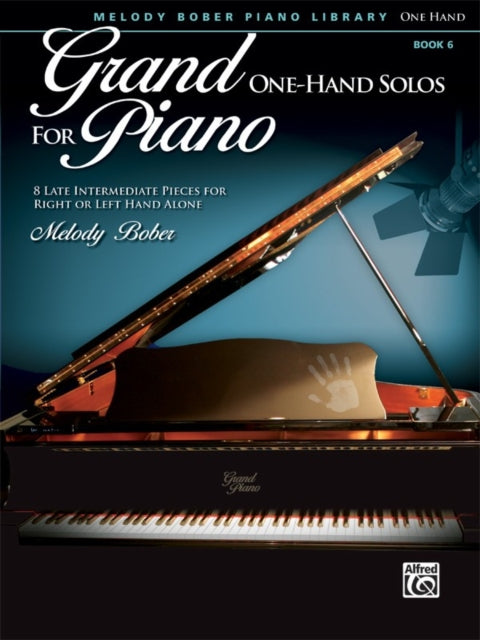 Grand OneHand Solos for Piano Bk 6 8 Late Intermediate Pieces for Right or Left Hand Alone Grand Solos for Piano Melody Bober Piano Library