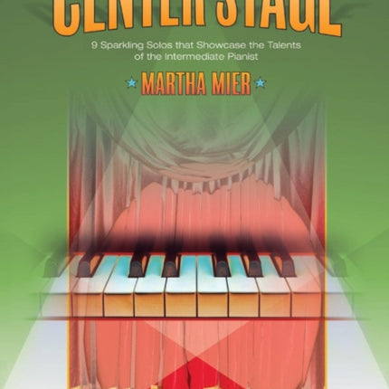 Center Stage Bk 3 9 Sparkling Solos That Showcase the Talents of the Intermediate Pianist