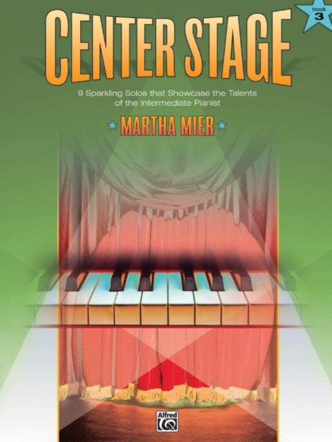 Center Stage Bk 3 9 Sparkling Solos That Showcase the Talents of the Intermediate Pianist