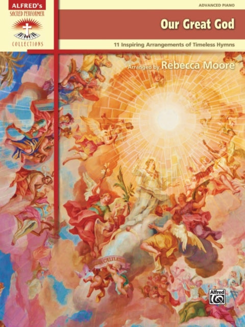 Our Great God 11 Inspiring Arrangements of Timeless Hymns Alfreds Sacred Performer Collections