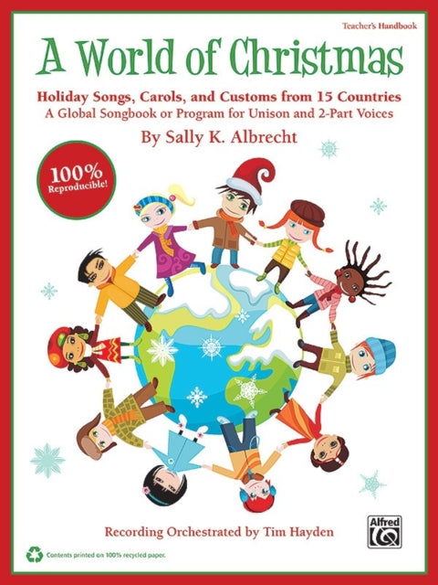 A World of Christmas  Holiday Songs Carols and Customs from 15 Countries A Global Songbook or Program for Unison and 2Part Voices Teachers Handbook Book 100 Reproducible