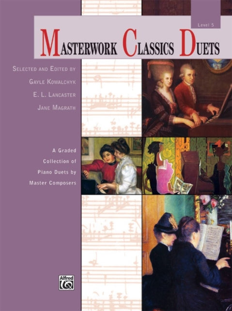 Masterwork Classics Duets Level 5 A Graded Collection of Piano Duets by Master Composers Alfred Masterwork Edition Masterwork Classics Duets