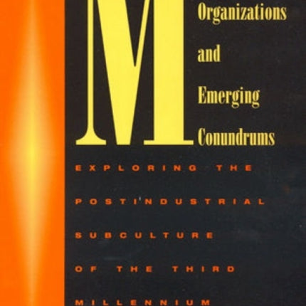 Modern Organizations and Emerging Conundrums: Exploring the Postindustrial Subculture of the Third Millennium