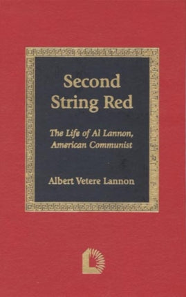 Second String Red: A Biography of Al Lannon, American Communist