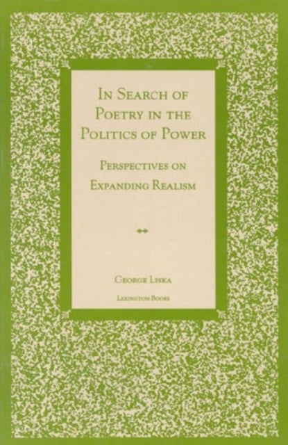 In Search of Poetry in the Politics of Power: Perspectives on Expanding Realism