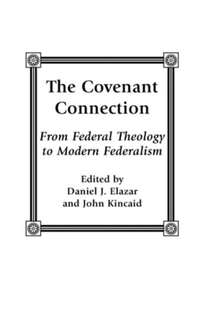 The Covenant Connection: From Federal Theology to Modern Federalism